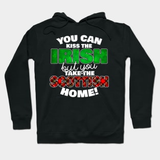 You Can Kiss The Irish But You Take The Scottish Home - - Irish Pride, Irish Drinking Squad, St Patricks Day 2018, St Pattys Day, St Patricks Day Shirts Hoodie